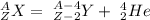 _{Z}^{A} X = \ _{Z-2}^{A-4}Y + \ _{2}^{4}He