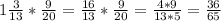 1 \frac{3}{13}* \frac{9}{20} = \frac{16}{13} * \frac{9}{20} = \frac{4*9}{13*5} = \frac{36}{65}