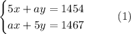 \begin{cases}5x+ay=1454\\ax+5y=1467\end{cases}\;\;\;\;\;\;(1)