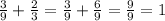 \frac{3}{9} + \frac{2}{3} = \frac{3}{9} + \frac{6}{9}= \frac{9}{9}=1