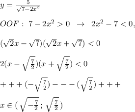 y=\frac{5}{\sqrt{7-2x^2}}\\\\OOF:\; 7-2x^20\; \; \to \; \; 2x^2-7