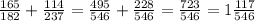 \frac{165}{182}+ \frac{114}{237}= \frac{495}{546}+ \frac{228}{546}= \frac{723}{546} =1\frac{117}{546}