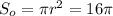 S_o= \pi r^2=16 \pi