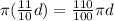 \pi ( \frac{11}{10} d)= \frac{110}{100} \pi d