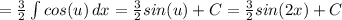=\frac{3}{2}\int{cos(u)}\,dx=\frac{3}{2}sin(u)+C=\frac{3}{2}sin(2x)+C