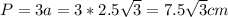 P=3a=3*2.5 \sqrt{3} =7.5 \sqrt{3} cm