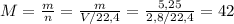 M= \frac{m}{n} = \frac{m}{V/22,4} = \frac{5,25}{2,8/22,4} =42