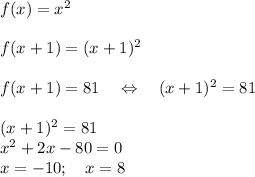f(x)=x^2\\\\f(x+1)=(x+1)^2\\\\f(x+1)=81\quad\Leftrightarrow\quad (x+1)^2=81\\\\(x+1)^2=81\\x^2+2x-80=0\\x=-10;\quad x=8