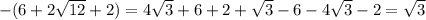 -(6+2 \sqrt{12} +2)=4 \sqrt{3} +6+2+ \sqrt{ 3 } -6-4 \sqrt{3} -2= \sqrt{3}