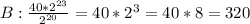 B: \frac{40* 2^{23} }{ 2^{20} } =40* 2^{3} =40*8=320