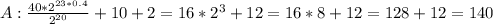 A: \frac{40* 2^{23*0.4} }{ 2^{20} } +10+2=16* 2^{3} +12=16*8+12=128+12=140