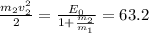 \frac{m_2v_2^2}{2}= \frac{E_0}{1+ \frac{m_2}{m_1} }=63.2
