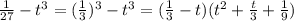 \frac{1}{27}-t^3=( \frac{1}{3} )^3-t^3=( \frac{1}{3}-t)( {t^2+ \frac{t}{3}+ \frac{1}{9} )