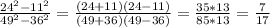 \frac{24^2-11^2}{49^2-36^2} = \frac{(24+11)(24-11)}{(49+36)(49-36)} = \frac{35*13}{85*13} = \frac{7}{17}