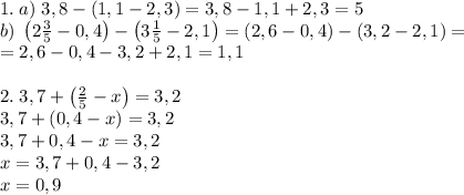 1.\;a)\;3,8-(1,1-2,3)=3,8-1,1+2,3=5\\b)\;\left(2\frac35-0,4\right)-\left(3\frac15-2,1\right)=\left(2,6-0,4\right)-\left(3,2-2,1\right)=\\=2,6-0,4-3,2+2,1=1,1\\\\2.\;3,7+\left(\frac25-x\right)=3,2\\3,7+(0,4-x)=3,2\\3,7+0,4-x=3,2\\x=3,7+0,4-3,2\\x=0,9