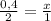 \frac{0,4}{2} = \frac{x}{1}