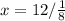 x = 12/ \frac{1}{8} &#10;