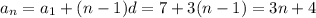 a_n=a_1+(n-1)d=7+3(n-1)=3n+4