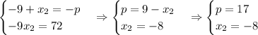 \begin{cases}-9+x_2=-p\\-9x_2=72\end{cases}\Rightarrow\begin{cases}p=9-x_2\\x_2=-8\end{cases}\Rightarrow\begin{cases}p=17\\x_2=-8\end{cases}