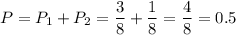 P=P_1+P_2=\dfrac{3}{8} +\dfrac{1}{8} = \dfrac{4}{8} =0.5