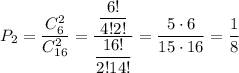 P_2= \dfrac{C^2_{6}}{C^2_{16}}= \dfrac{ \dfrac{6!}{4!2!} }{ \dfrac{16!}{2!14!} } = \dfrac{5\cdot6}{15\cdot 16} = \dfrac{1}{8}