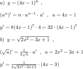 a)\; \; y=(4x-1)^8\; \; ,\\\\(u^{n})'=n\cdot u^{n-1}\cdot u'\; \; ,\; \; u=4x-1\\\\y'=8(4x-1)^7\cdot 4=32\cdot (4x-1)^7\\\\b)\; \; y=\sqrt{2x^2-3x+1}\; \; ,\\\\(\sqrt{u})'=\frac{1}{2\sqrt{u}}\cdot u'\; \; ,\; \; u=2x^2-3x+1\\\\y'=\frac{1}{2\sqrt{2x^2-3x+1}}\cdot (4x-3)