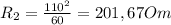 R_{2}= \frac{ 110^{2} }{60} =201,67Om