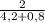 \frac{2}{4,2 + 0,8}