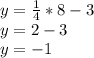 y= \frac{1}{4}*8-3 \\ y=2-3 \\ y=-1