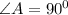 \angle A=90^0