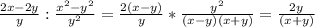 \frac{2x-2y}{y}: \frac{x^2-y^2}{y^2}= \frac{2(x-y)}{y}* \frac{y^2}{(x-y)(x+y)}= \frac{2y}{(x+y)}