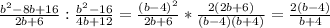 \frac{b^2-8b+16}{2b+6}: \frac{b^2-16}{4b+12}= \frac{(b-4)^2}{2b+6}* \frac{2(2b+6)}{(b-4)(b+4)} = \frac{2(b-4)}{b+4}