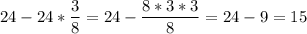 \displaystyle 24-24*\frac{3}{8}=24-\frac{8*3*3}{8}=24-9=15