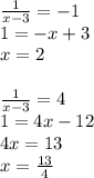 \frac{1}{x-3} =-1 \\ 1=-x+3 \\ x=2 \\ \\ \frac{1}{x-3} =4 \\ 1=4x-12 \\ 4x=13 \\ x= \frac{13}{4}