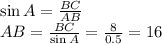 \sin A= \frac{BC}{AB} \\ AB= \frac{BC}{\sin A} = \frac{8}{0.5} =16