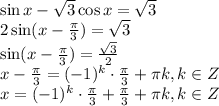 \sin x- \sqrt{3} \cos x=\sqrt{3} \\ 2\sin (x- \frac{\pi}{3} )=\sqrt{3} \\ \sin (x- \frac{\pi}{3} )= \frac{\sqrt{3}}{2} \\ x-\frac{\pi}{3} =(-1)^k\cdot \frac{\pi}{3} +\pi k,k \in Z \\ x=(-1)^k\cdot \frac{\pi}{3} +\frac{\pi}{3} +\pi k,k \in Z