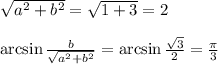 \sqrt{a^2+b^2} = \sqrt{1+3}=2 \\ \\ \arcsin \frac{b}{ \sqrt{a^2+b^2} } =\arcsin \frac{ \sqrt{3} }{2} = \frac{\pi}{3}
