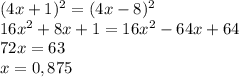(4x+1)^2=(4x-8)^2 \\ 16x^2+8x+1=16x^2-64x+64 \\ 72x=63 \\ x=0,875
