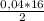 \frac{0,04 * 16}{2}