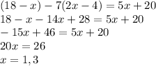 (18-x)-7(2x-4)=5x+20 \\ 18-x-14x+28=5x+20 \\ -15x+46=5x+20 \\ 20x=26 \\ x=1,3