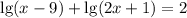 \lg(x-9)+\lg(2x+1)=2