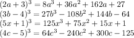 (2a+3)^3=8a^3+36a^2+162a+27 \\ (3b-4)^3=27b^3-108b^2+144b-64 \\ (5x+1)^3=125x^3+75x^2+15x+1 \\ (4c-5)^3=64c^3-240c^2+300c-125