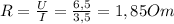 R= \frac{U}{I}= \frac{6,5}{3,5}=1,85Om