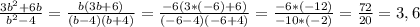 \frac{3b^2+6b}{b^2-4} = \frac{b(3b+6)}{(b-4)(b+4)} = \frac{-6(3*(-6)+6)}{(-6-4)(-6+4)} = \frac{-6*(-12)}{-10*(-2)} = \frac{72}{20} = 3,6