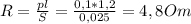 R= \frac{pl}{S}=\frac{0,1*1,2}{0,025}=4,8Om