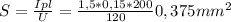 S= \frac{Ipl}{U} = \frac{1,5*0,15*200}{120} 0,375 mm^{2}