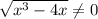 \sqrt{ x^{3}-4x} \neq 0