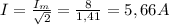 I= \frac{ I_{m} }{ \sqrt{2} } = \frac{8}{1,41} =5,66A