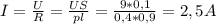 I= \frac{U}{R} = \frac{US}{pl} = \frac{9*0,1}{0,4*0,9} =2,5A