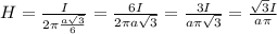 H=\frac{I}{2 \pi\frac{a\sqrt3}{6}}=\frac{6I}{2\pi a\sqrt{3}}=\frac{3I}{a \pi \sqrt{3}}=\frac{\sqrt{3}I}{a\pi}